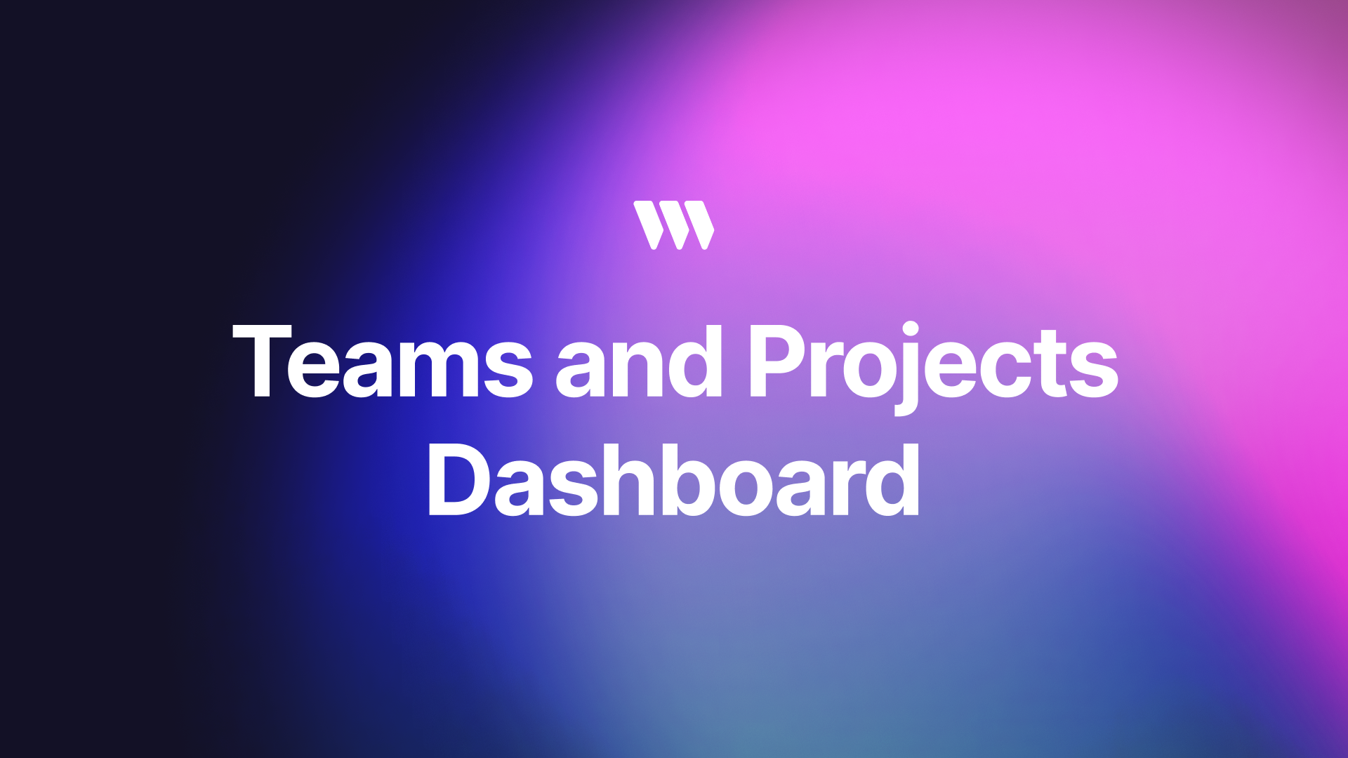 New Teams and Projects Dashboard