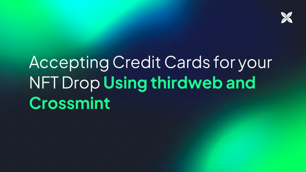 How to Accept Credit Card Payments for your Solana NFT Drop using thirdweb and Crossmint