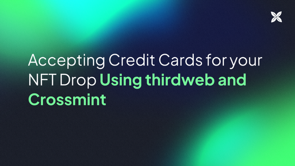 How to Accept Credit Card Payments for your Ethereum NFT Drop using thirdweb & Crossmint