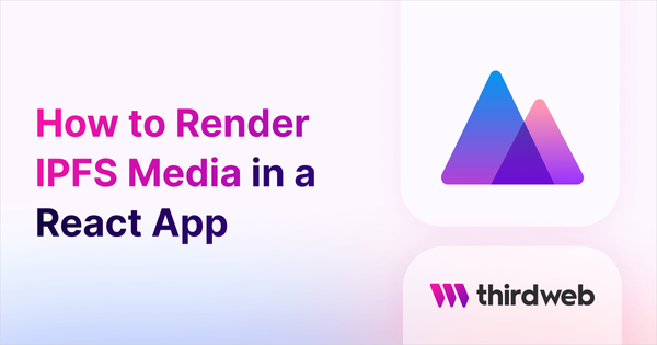 How to Render IPFS Media In a React App - thirdweb Guides