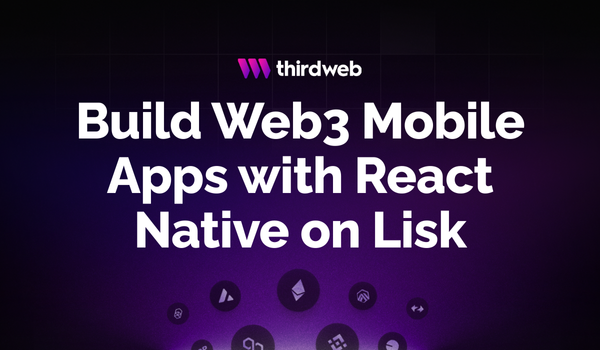 Build Web3 Mobile Apps with React Native on Lisk