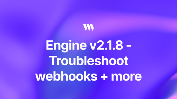 Engine v2.1.8 - Troubleshoot webhooks, estimate low funds, + more