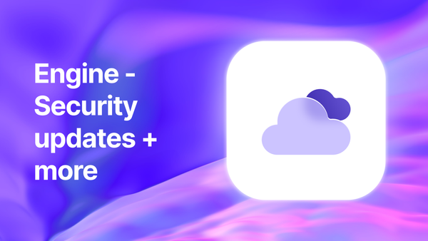 Engine - Security updates + more